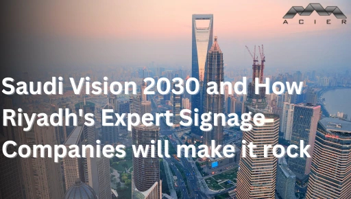 Saudi Vision 2030 & the Rise of Signage: How Riyadh's Signage Companies Will Power the Next Urban Boom