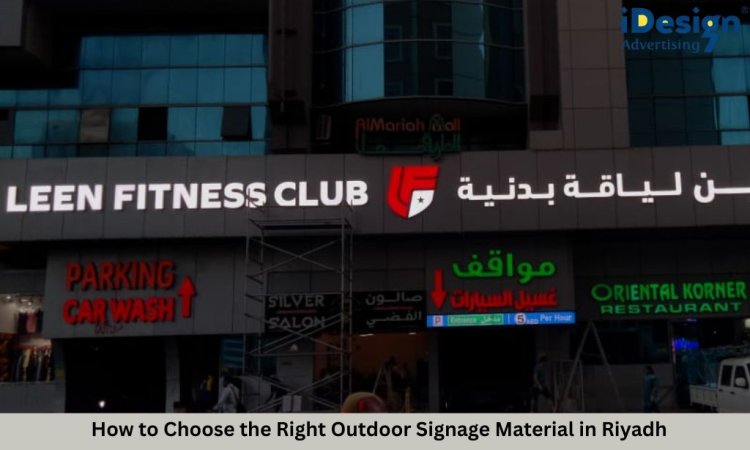 How to Choose the Right Outdoor Signage Material in Riyadh
